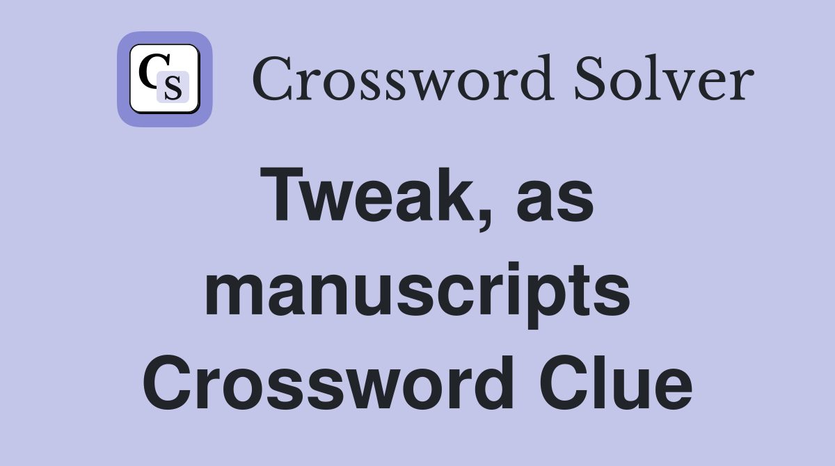 Tweak, as manuscripts Crossword Clue