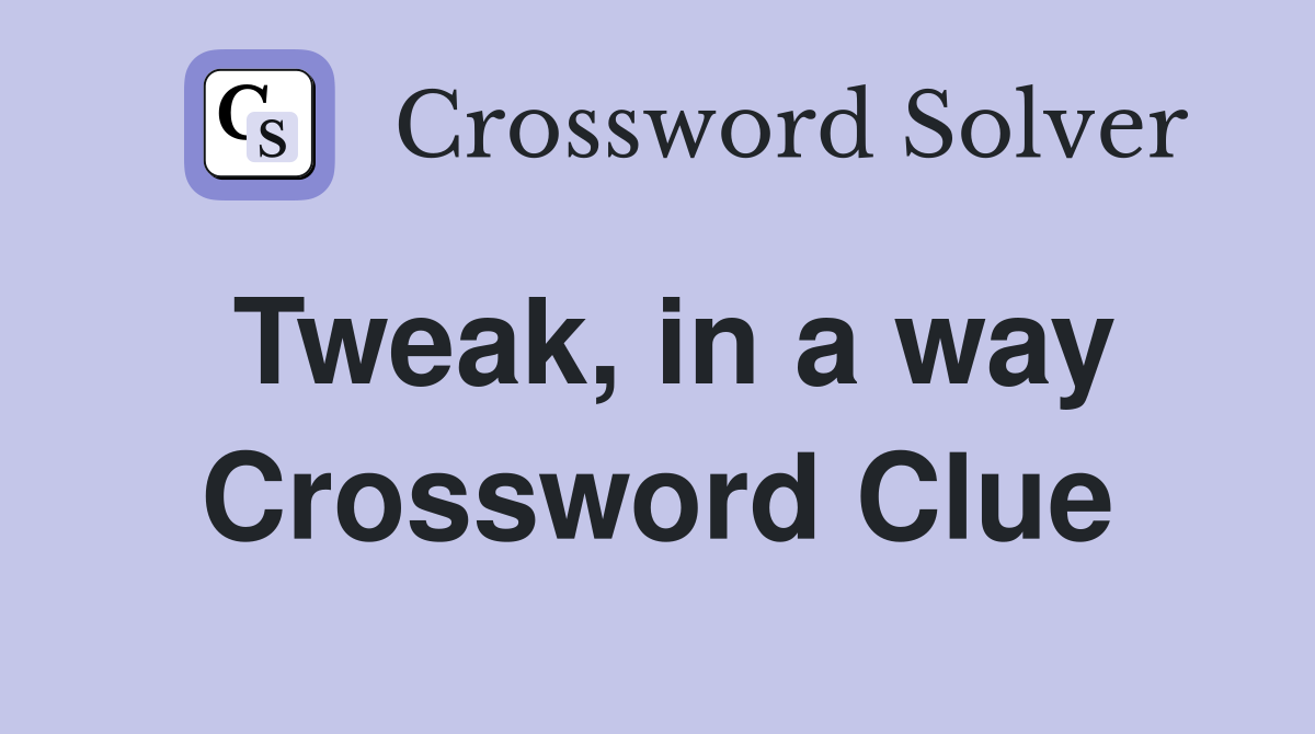 Tweak, in a way Crossword Clue