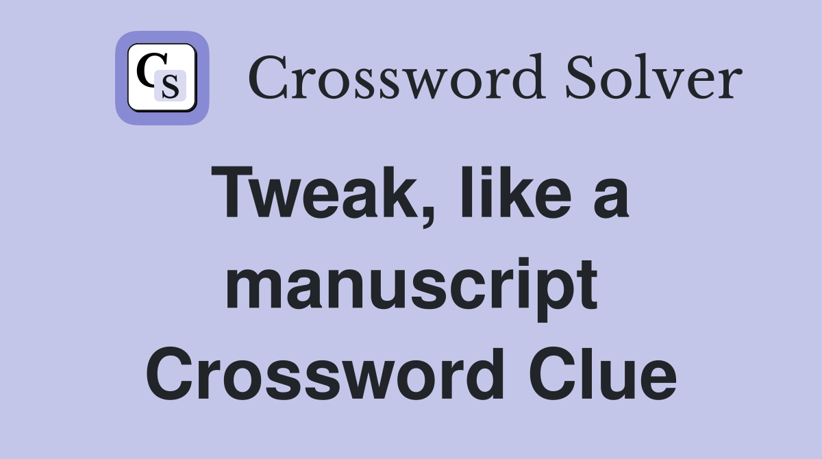 Tweak, like a manuscript Crossword Clue