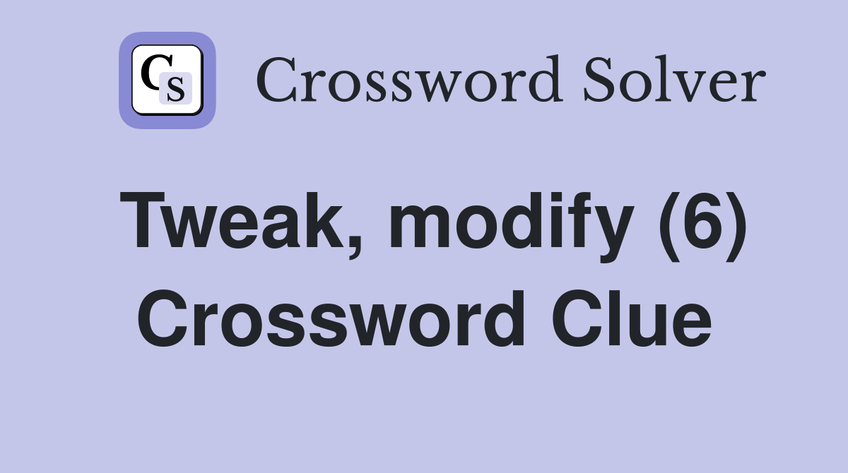 Tweak, modify (6) Crossword Clue