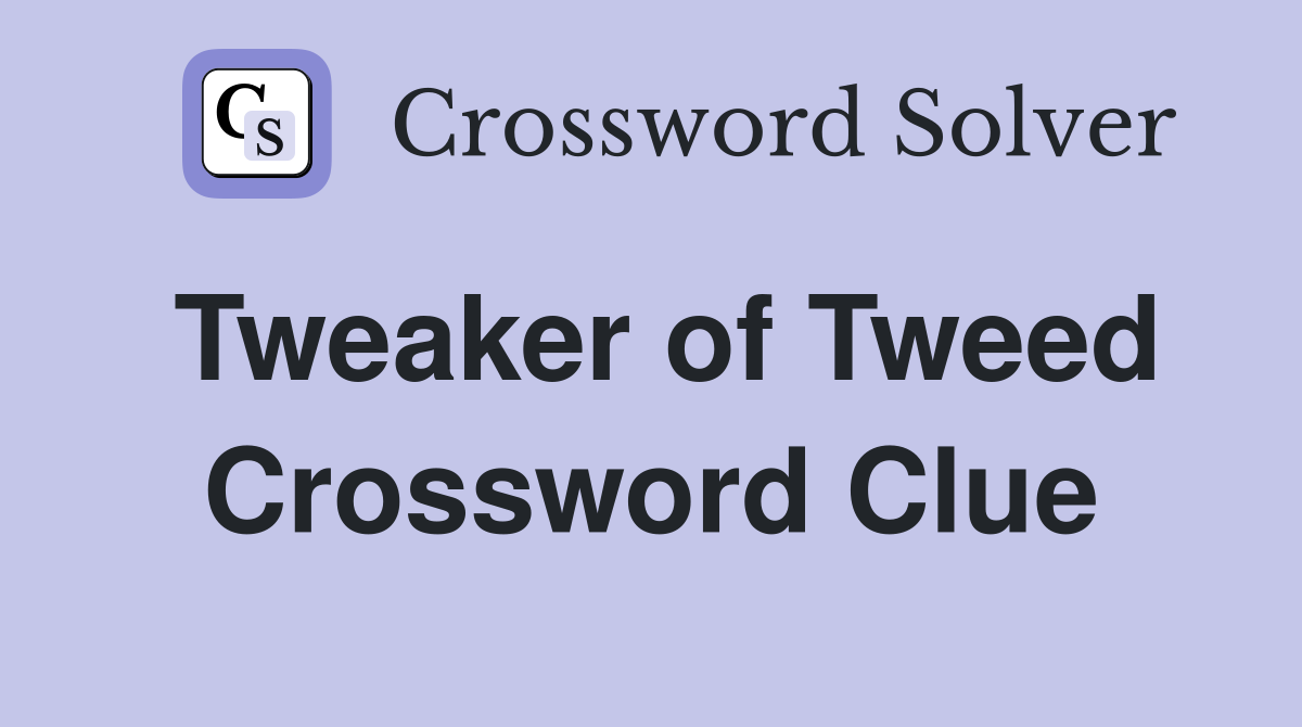 Tweaker of Tweed Crossword Clue