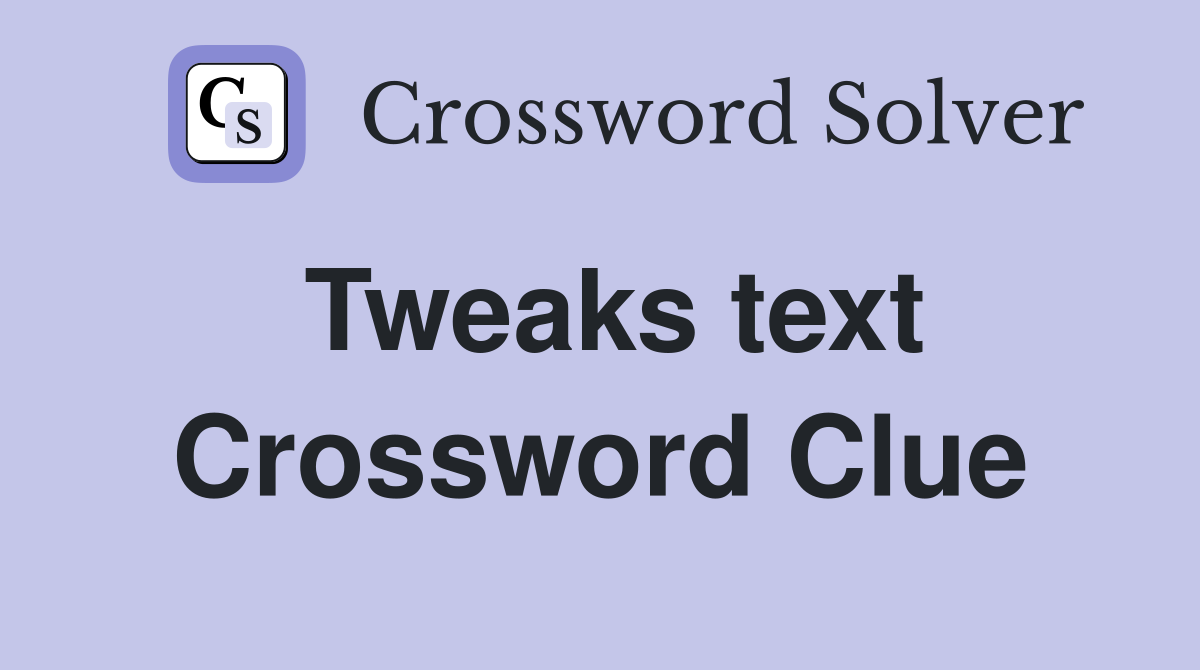 Tweaks text Crossword Clue
