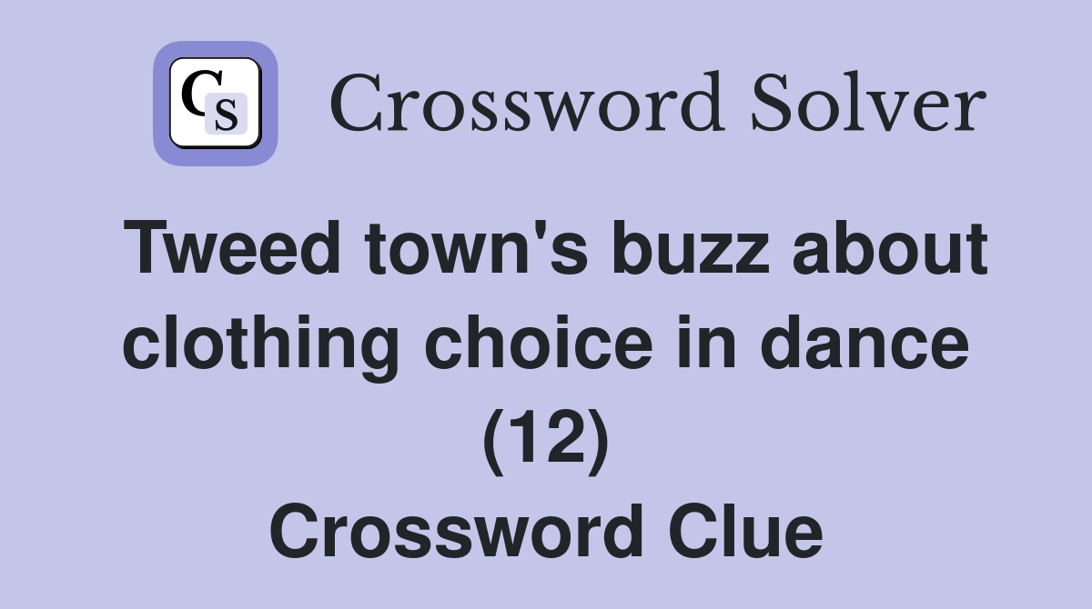 Tweed town's buzz about clothing choice in dance (12) Crossword Clue