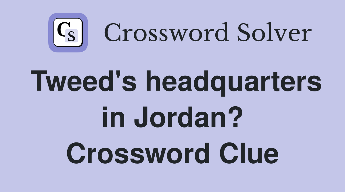 Tweed's headquarters in Jordan? Crossword Clue