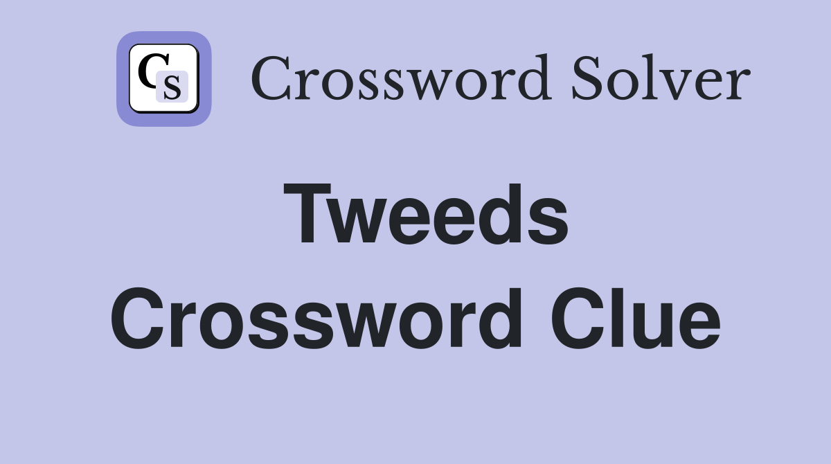 Tweeds Crossword Clue