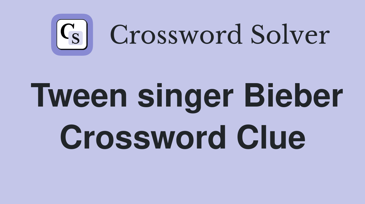 Tween singer Bieber Crossword Clue