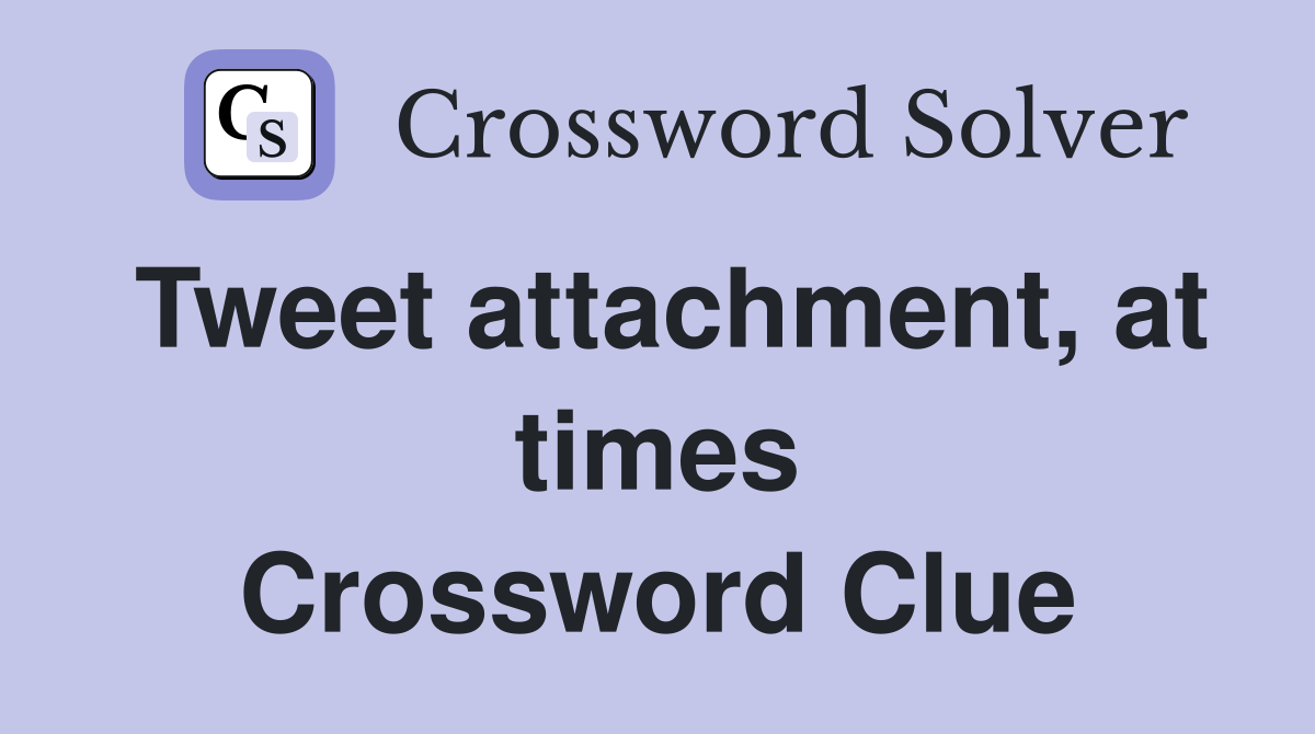 Tweet attachment, at times Crossword Clue