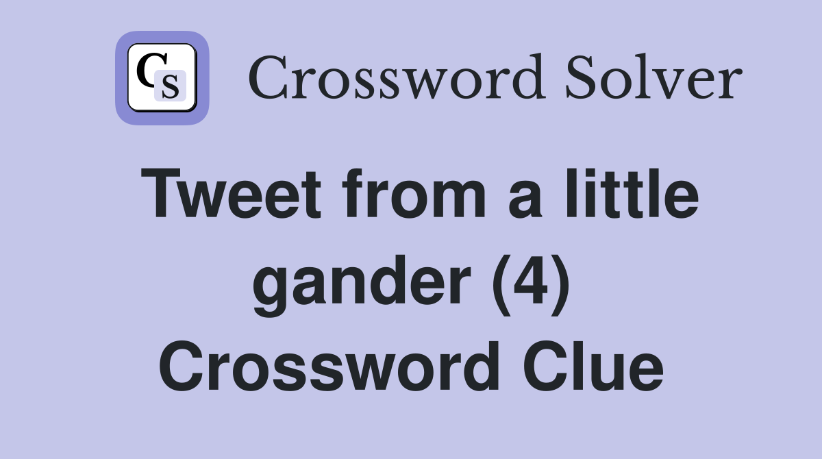 Tweet from a little gander (4) Crossword Clue