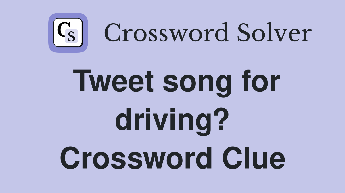 Tweet song for driving? Crossword Clue