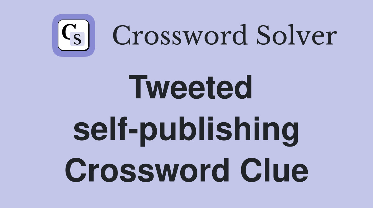 Tweeted self-publishing Crossword Clue