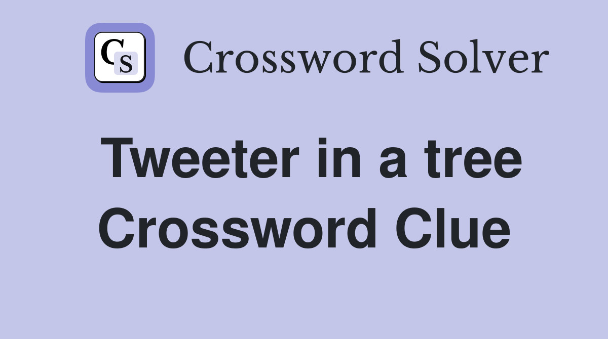 Tweeter in a tree Crossword Clue