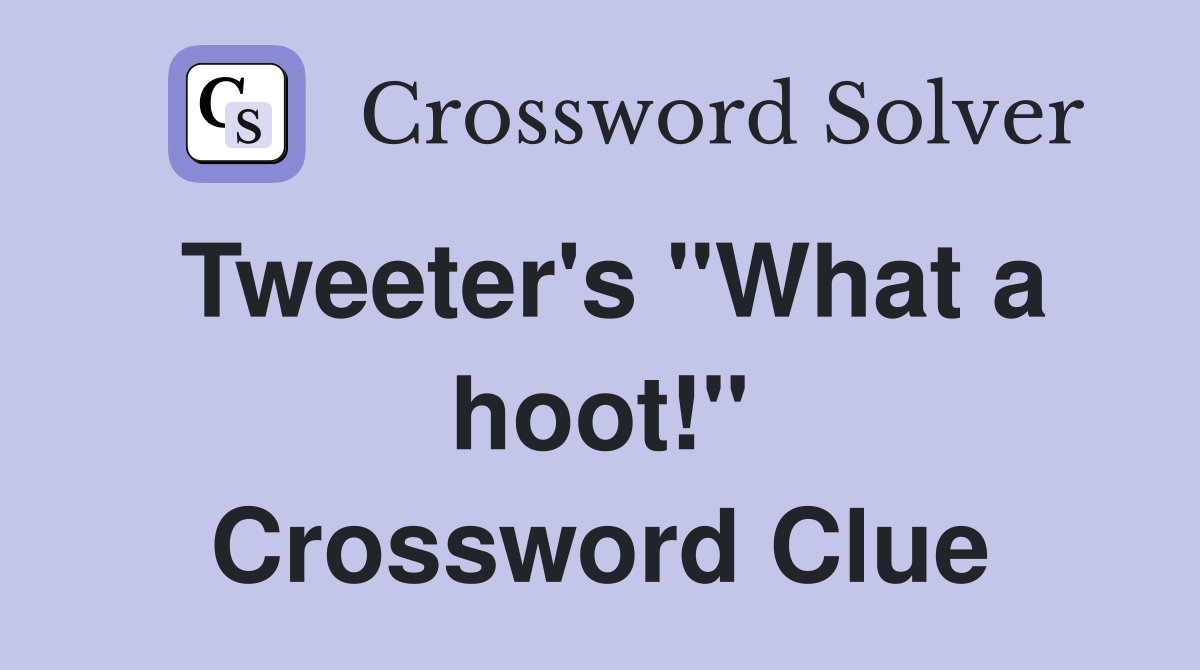 Tweeter's "What a hoot!" Crossword Clue