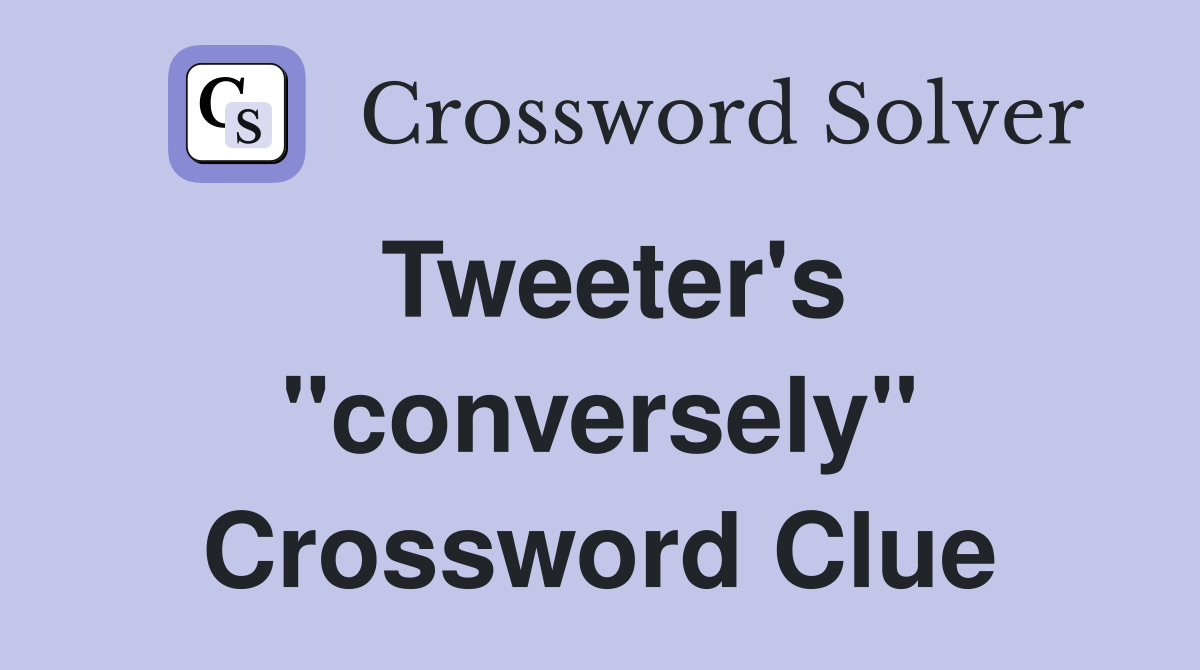 Tweeter's "conversely" Crossword Clue