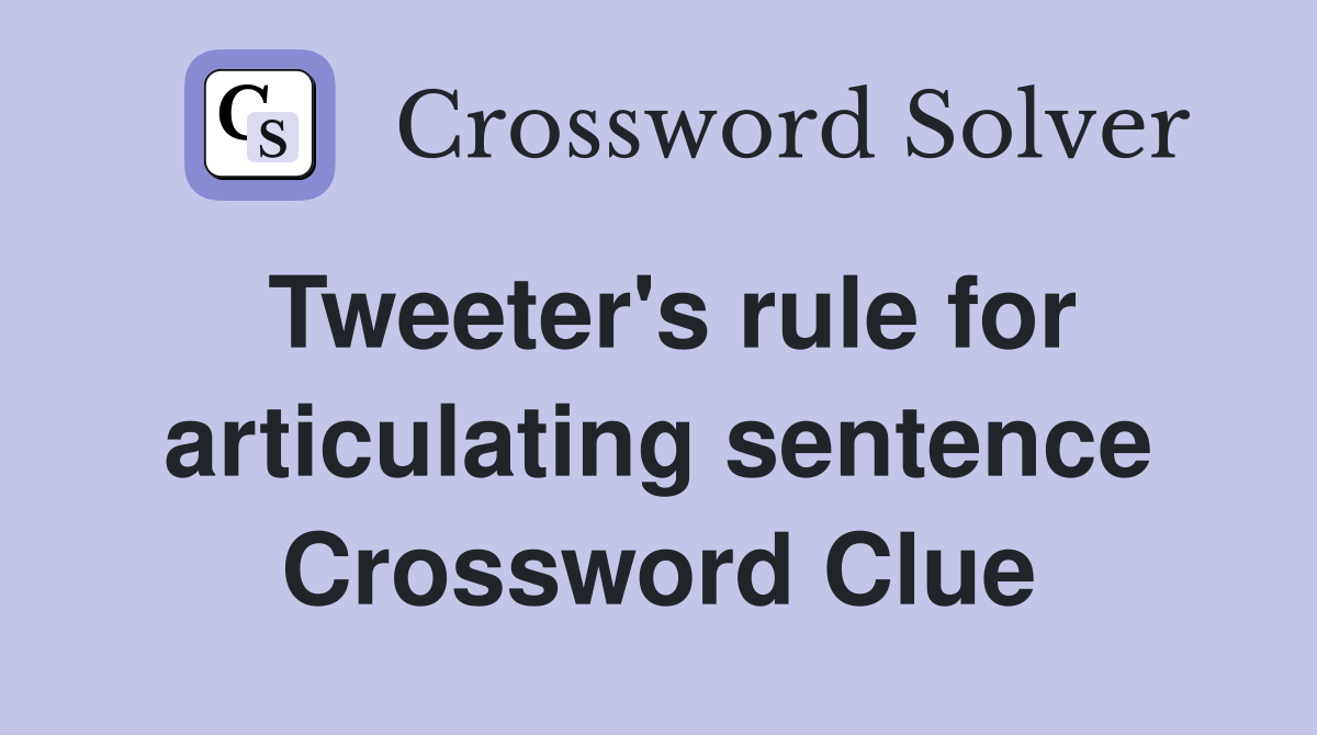 Tweeter's rule for articulating sentence Crossword Clue