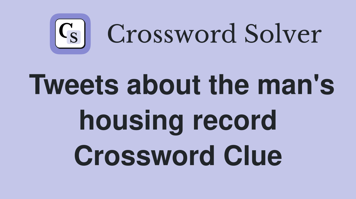 Tweets about the man's housing record Crossword Clue