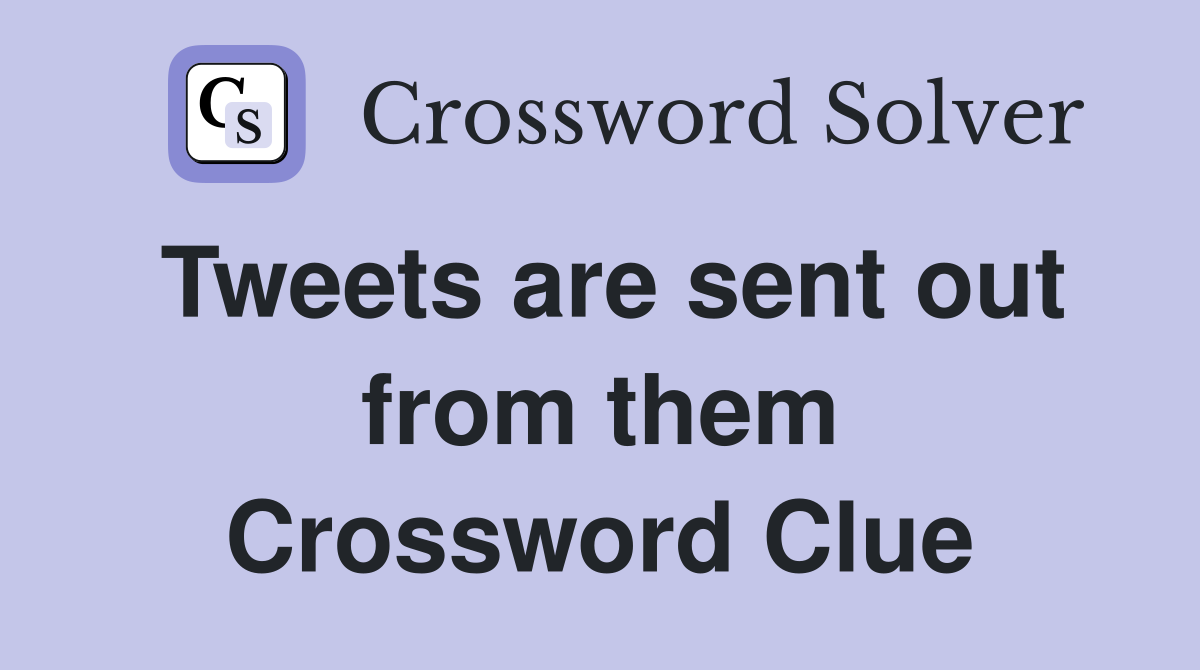 Tweets are sent out from them Crossword Clue