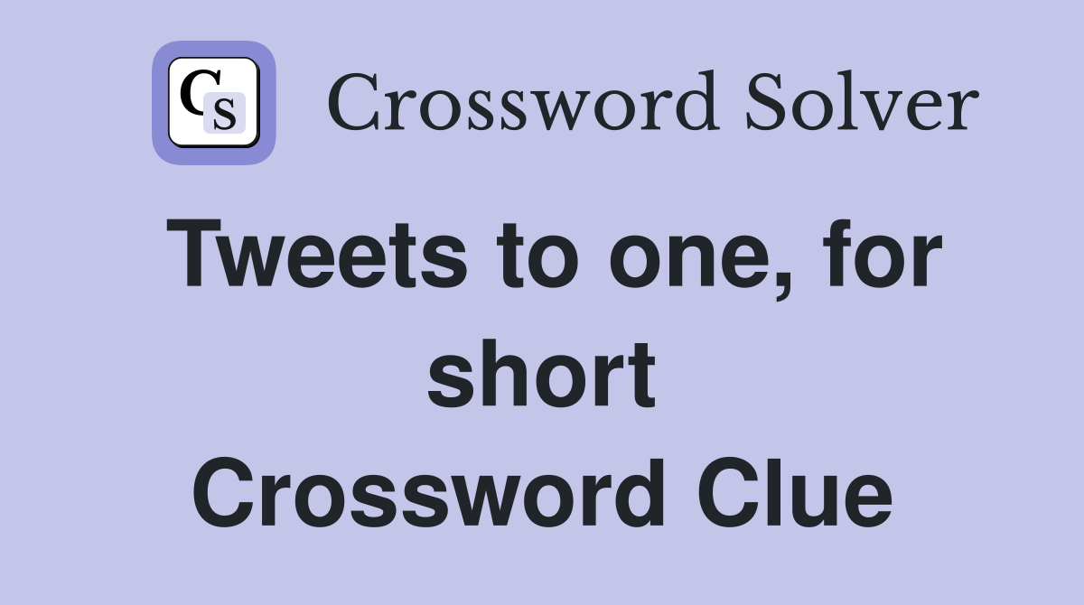 Tweets to one, for short Crossword Clue