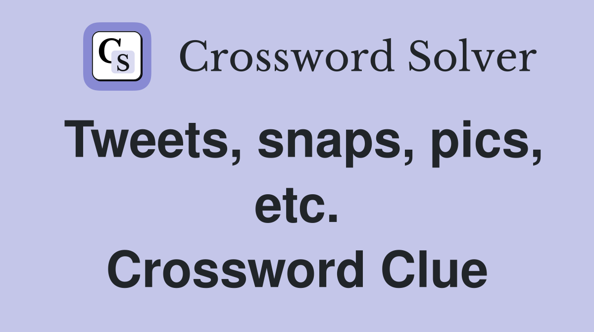 Tweets, snaps, pics, etc. Crossword Clue