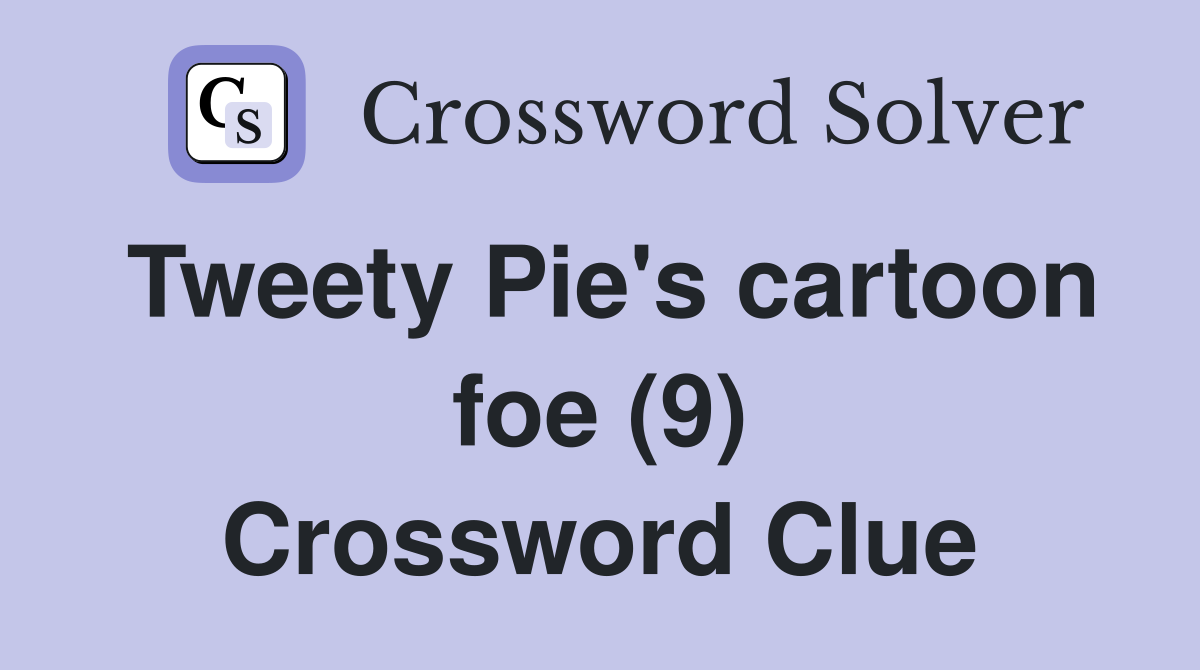 Tweety Pie's cartoon foe (9) Crossword Clue