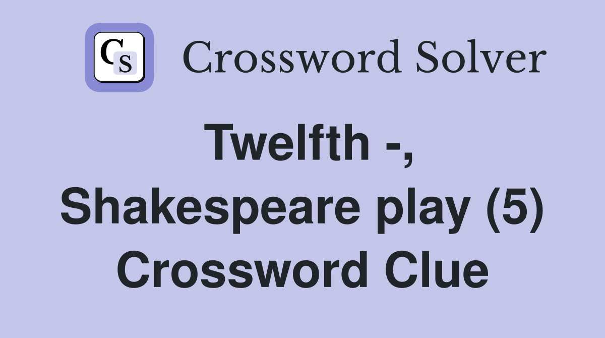 Twelfth -, Shakespeare play (5) Crossword Clue