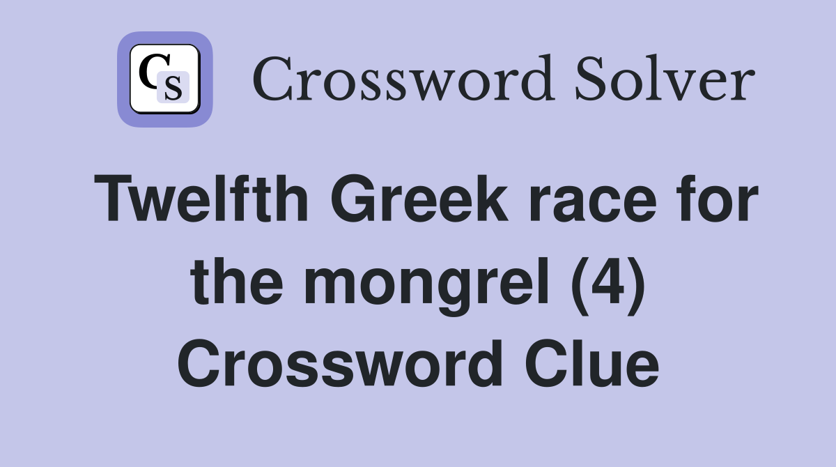 Twelfth Greek race for the mongrel (4) Crossword Clue