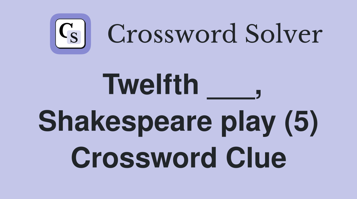 Twelfth ___, Shakespeare play (5) Crossword Clue