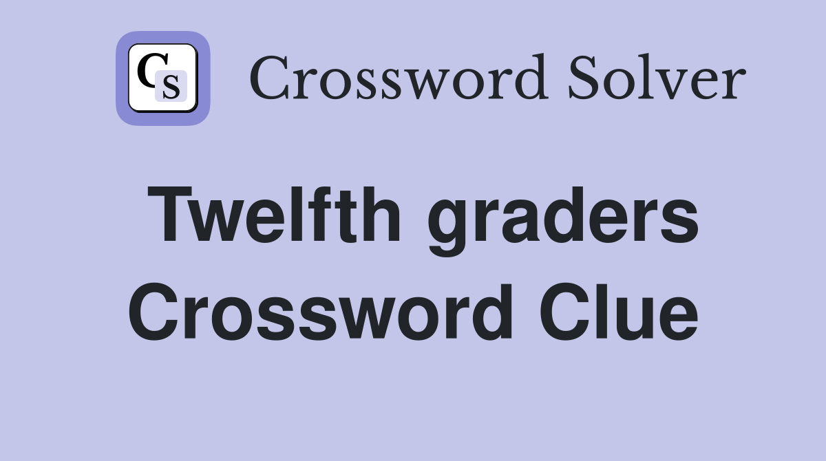 Twelfth graders Crossword Clue