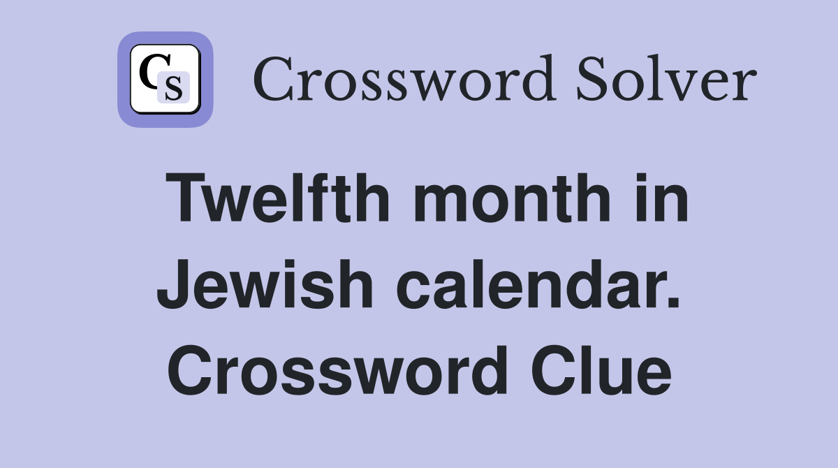 Twelfth month in Jewish calendar. Crossword Clue