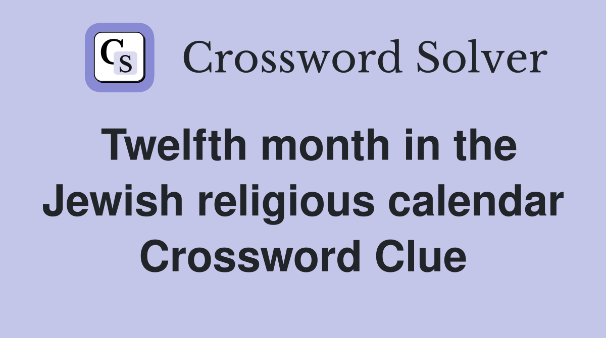 Twelfth month in the Jewish religious calendar Crossword Clue