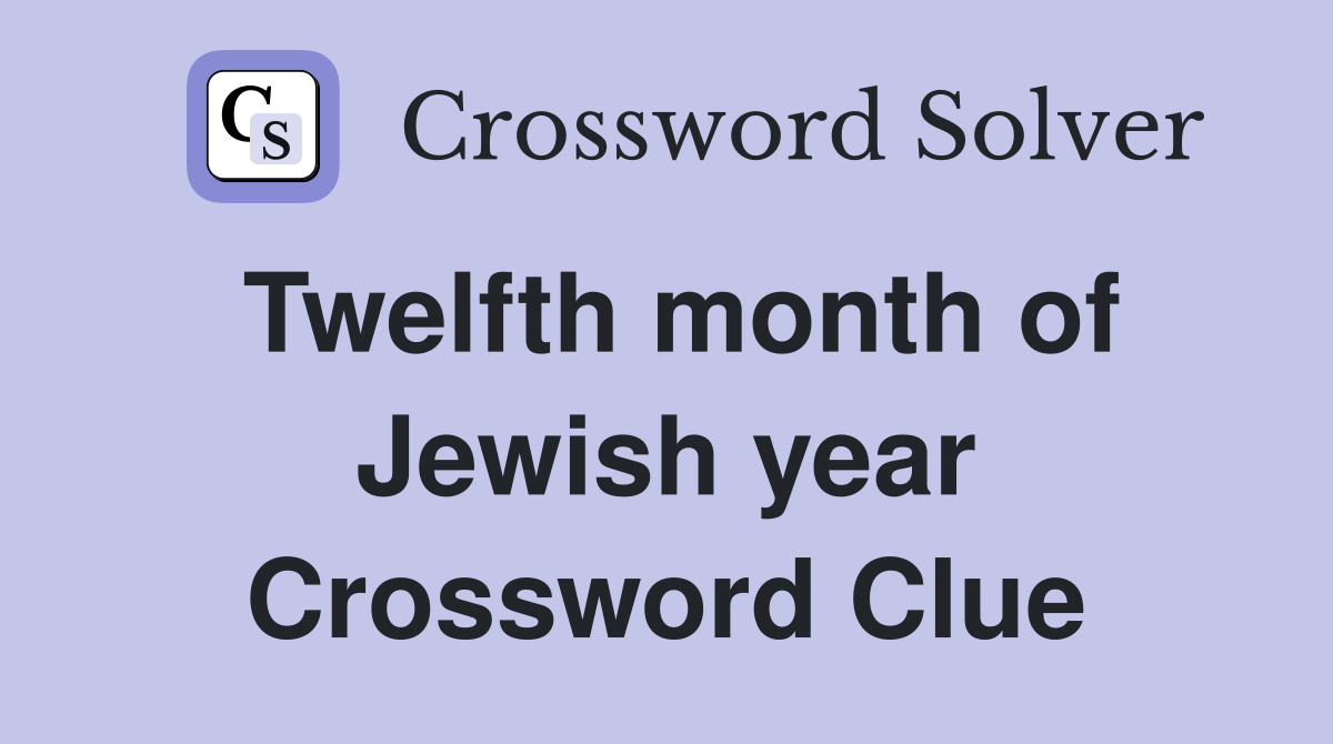 Twelfth month of Jewish year Crossword Clue