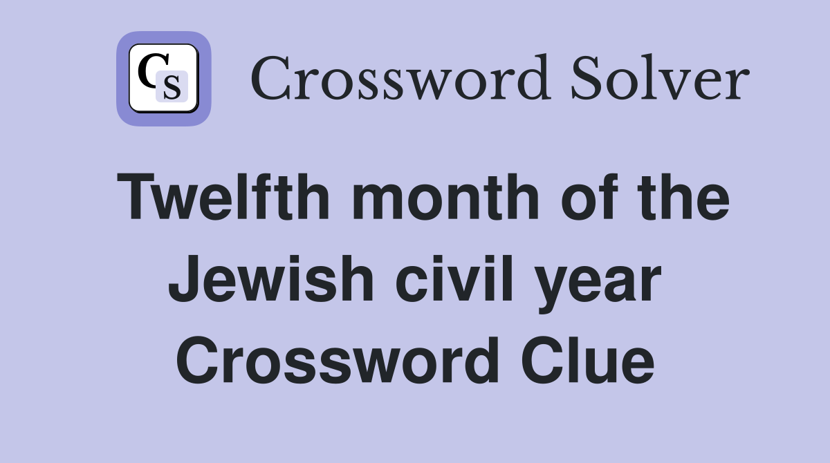 Twelfth month of the Jewish civil year Crossword Clue