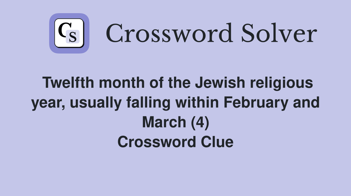 Twelfth month of the Jewish religious year, usually falling within February and March (4) Crossword Clue