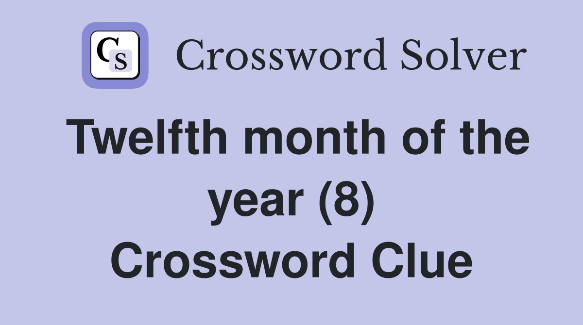 Twelfth month of the year (8) Crossword Clue