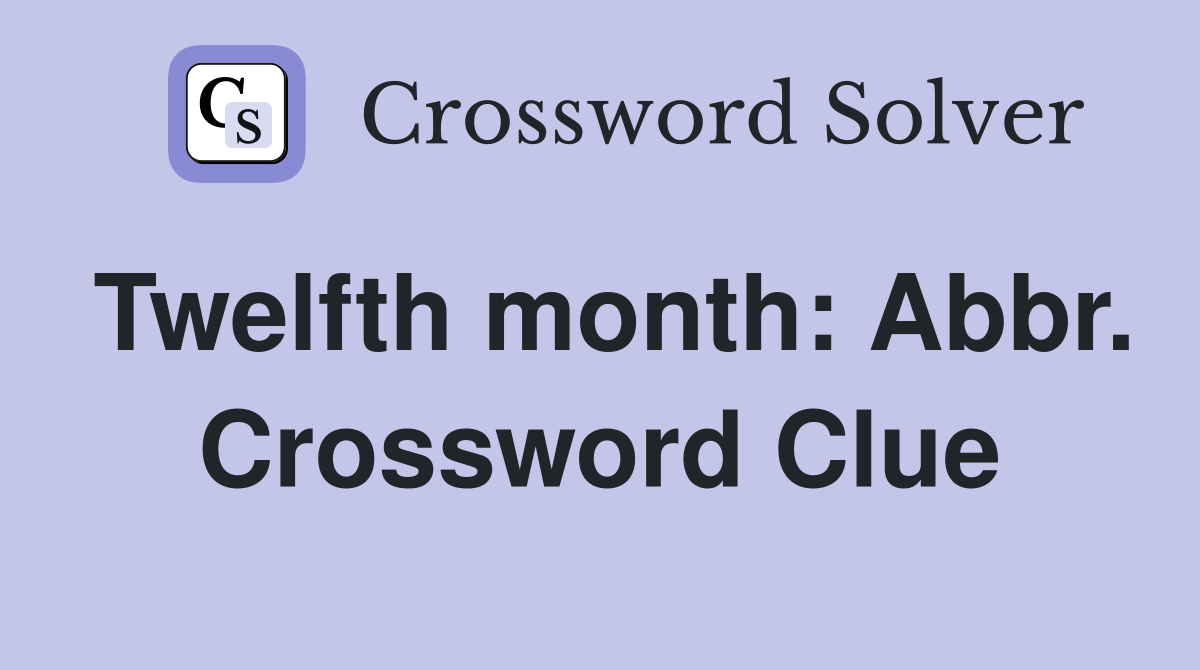 Twelfth month: Abbr. Crossword Clue