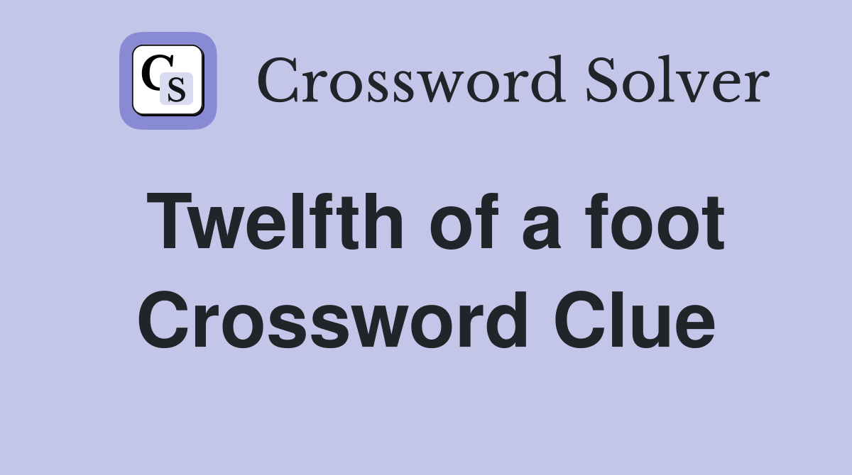 Twelfth of a foot Crossword Clue