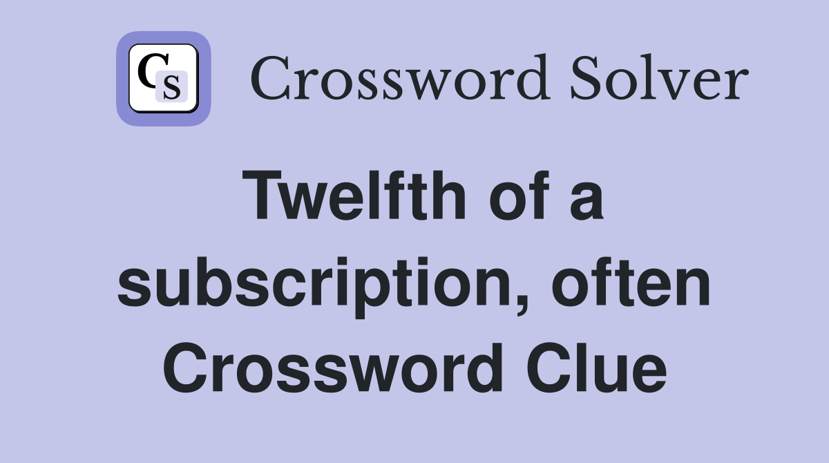 Twelfth of a subscription, often Crossword Clue
