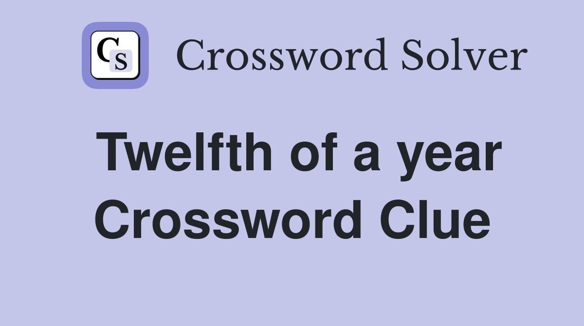 Twelfth of a year Crossword Clue