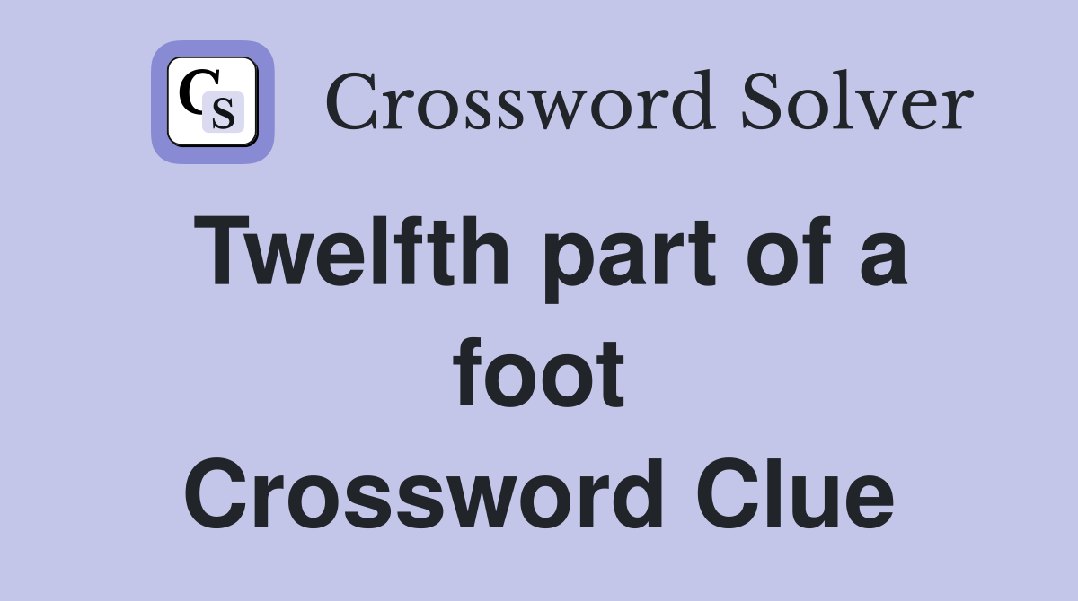 Twelfth part of a foot Crossword Clue
