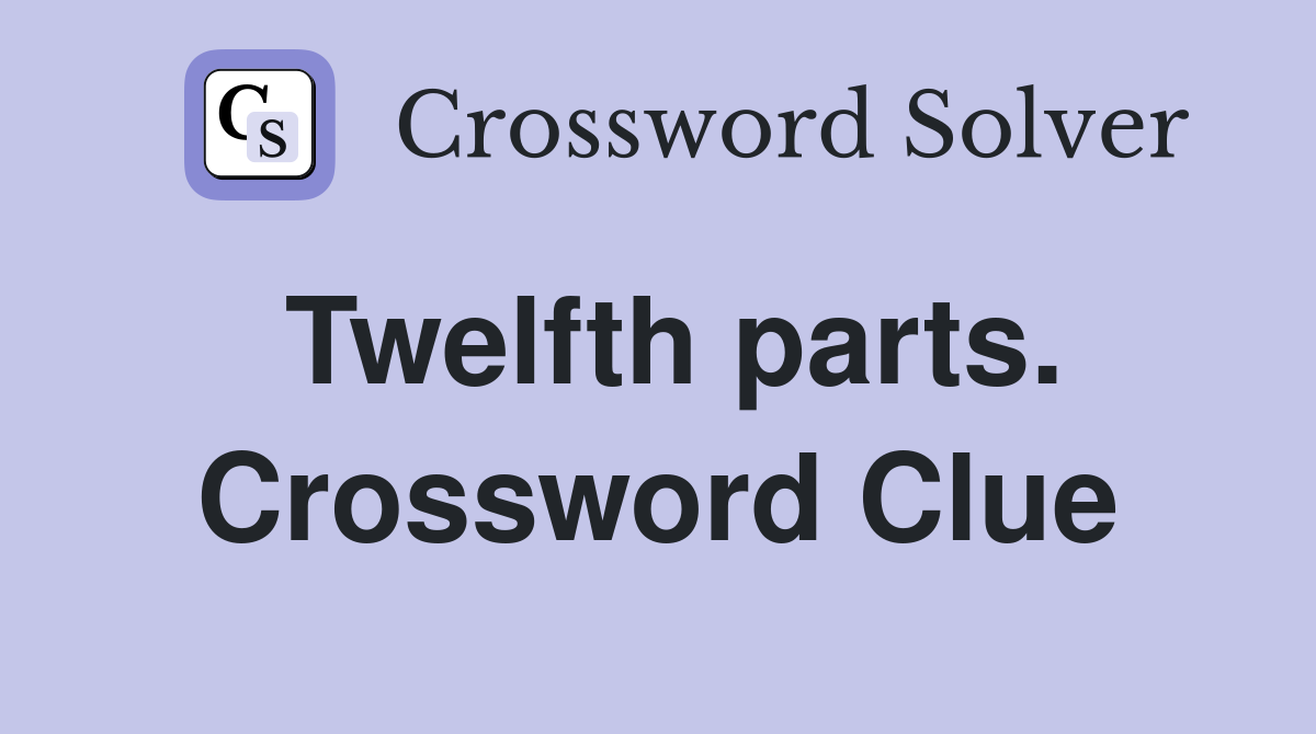 Twelfth parts. Crossword Clue
