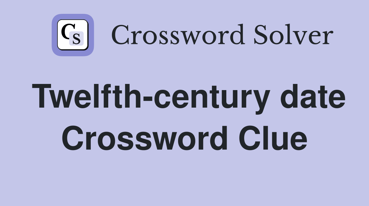 Twelfth-century date Crossword Clue