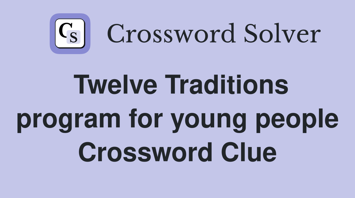 Twelve Traditions program for young people Crossword Clue