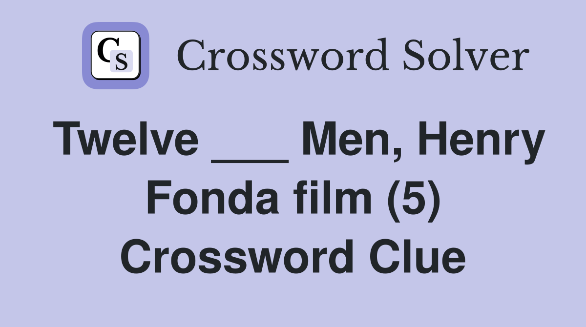 Twelve ___ Men, Henry Fonda film (5) Crossword Clue