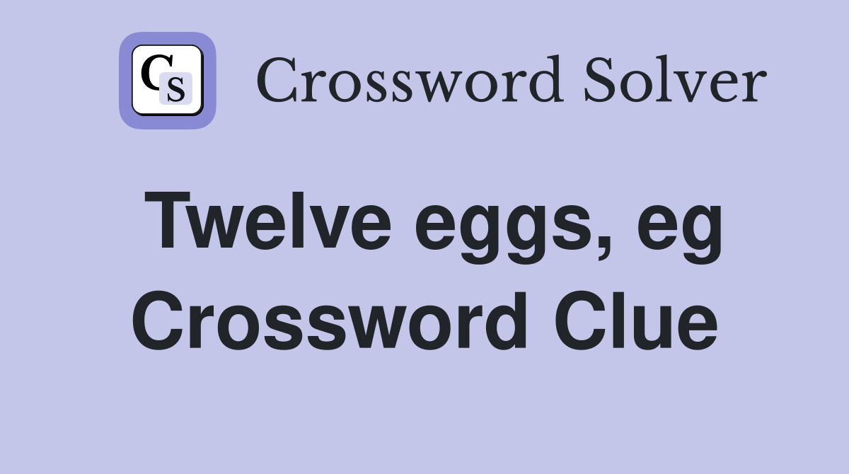 Twelve eggs, eg Crossword Clue
