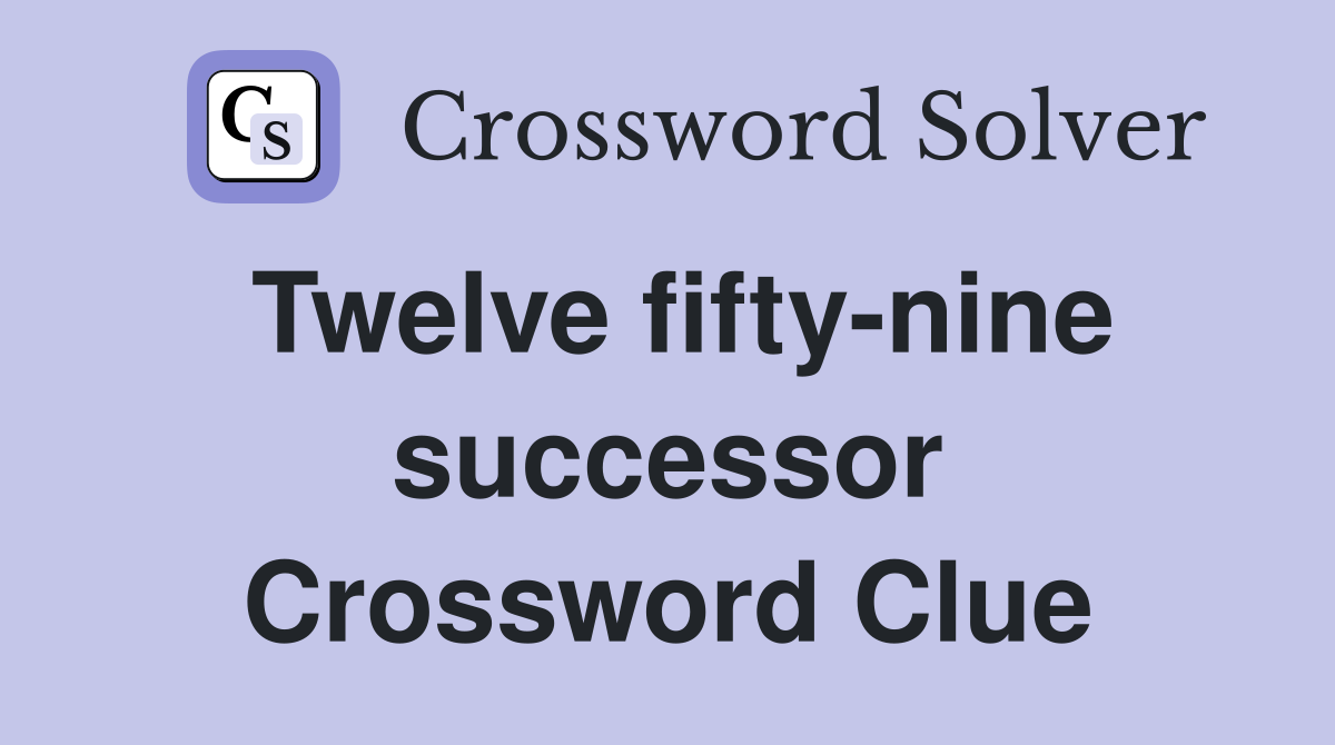 Twelve fifty-nine successor Crossword Clue