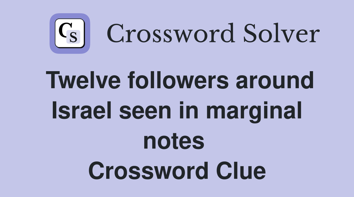 Twelve followers around Israel seen in marginal notes  Crossword Clue