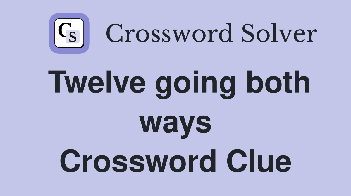 Twelve going both ways Crossword Clue