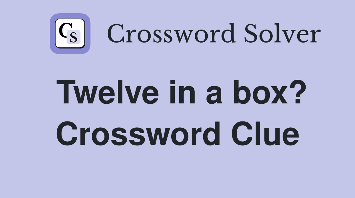Twelve in a box? Crossword Clue
