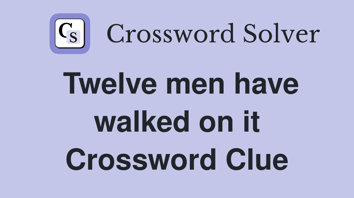 Twelve men have walked on it Crossword Clue