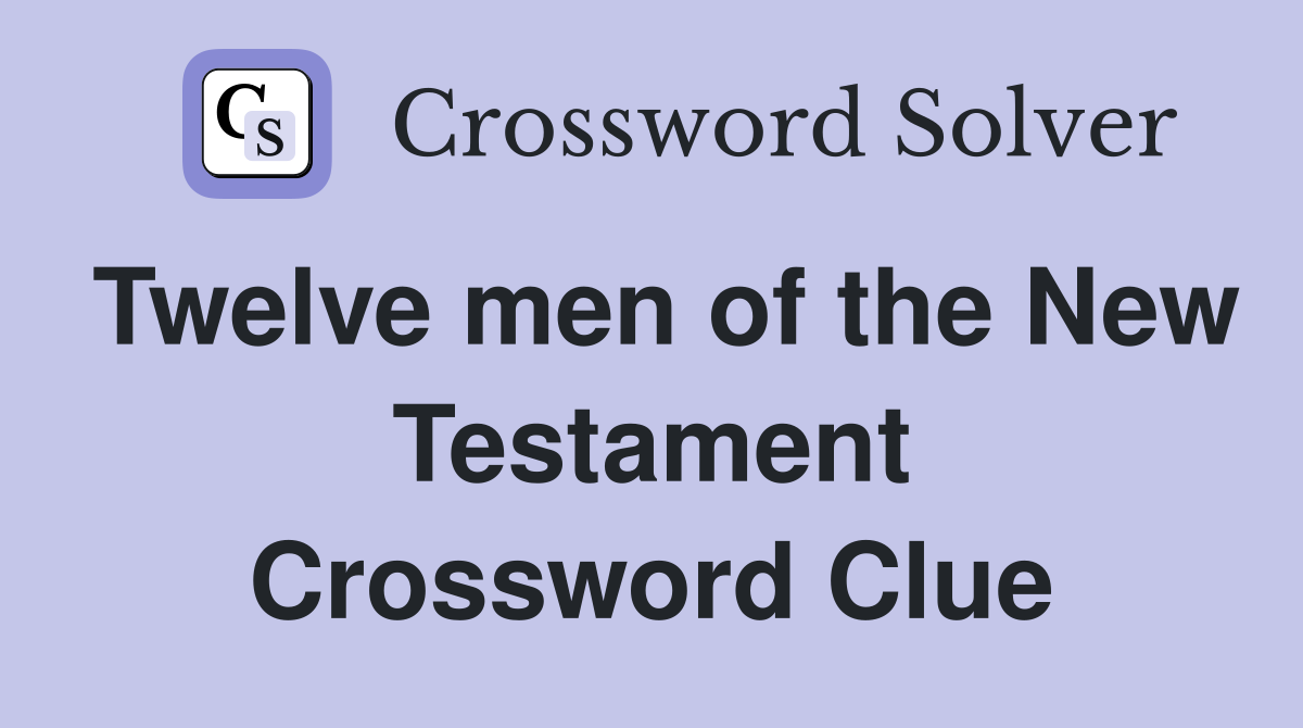 Twelve men of the New Testament Crossword Clue