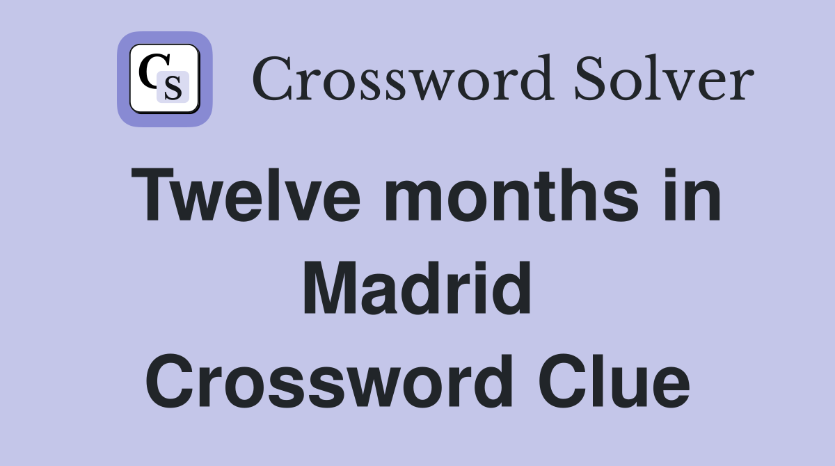 Twelve months in Madrid Crossword Clue